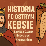 Obrazek tytułowy - Historia po ostrym kebsie - Zawisza Czarny i bitwa pod Grunwaldem