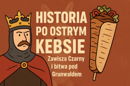 Obrazek tytułowy - Historia po ostrym kebsie - Zawisza Czarny i bitwa pod Grunwaldem